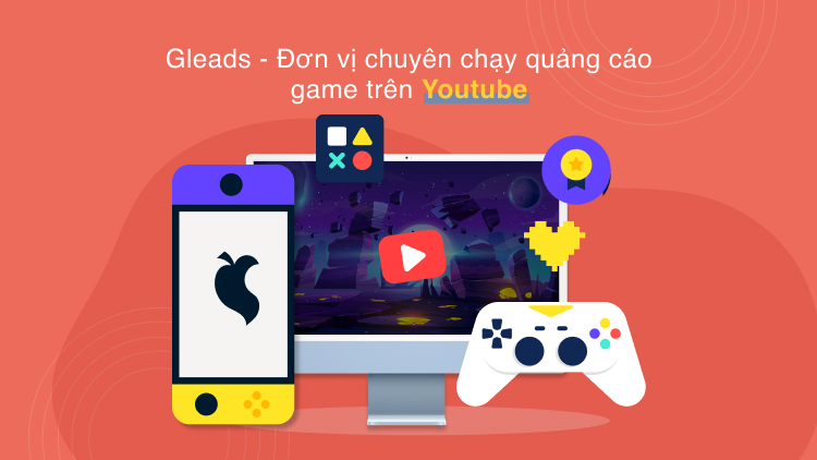 GLEADS đơn vị chuyên chạy quảng cáo game trên Youtube
