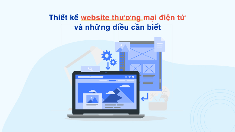 Thiết kế website thương mại điện tử và những điều cần biết