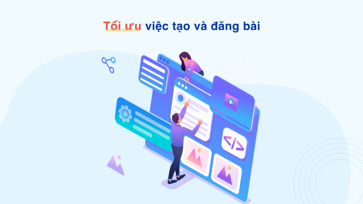 Tối ưu việc tạo và đăng bài