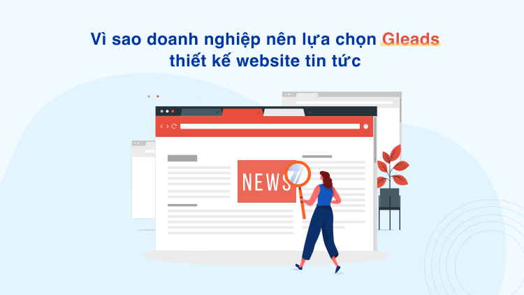 Vì sao doanh nghiệp nên lựa chọn GLEADS thiết kế website tin tức