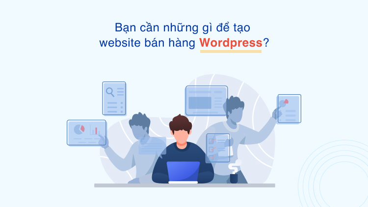 Bạn cần những gì để tạo website bán hàng WordPress?