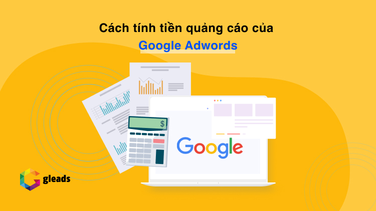 Cách tính tiền quảng cáo của Google Adwords