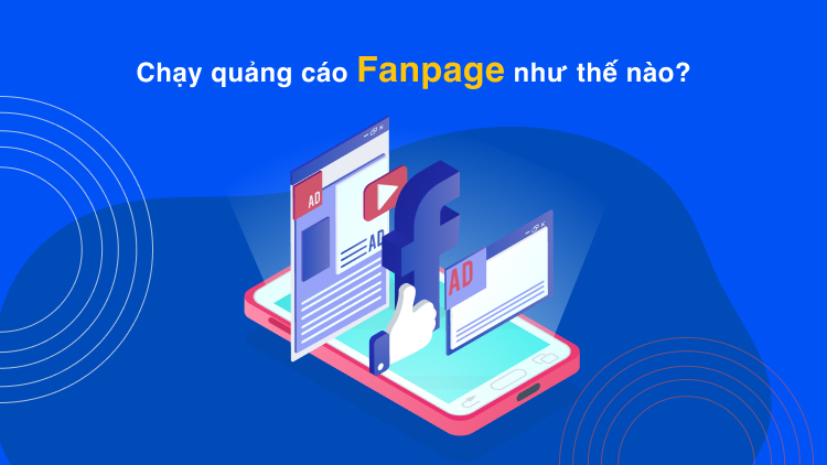 Chạy quảng cáo Fanpage như thế nào