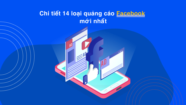 Chi tiết 14 loại quảng Facebook mới nhất 2022