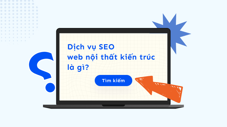 Dịch vụ SEO web nội thất kiến trúc là gì?