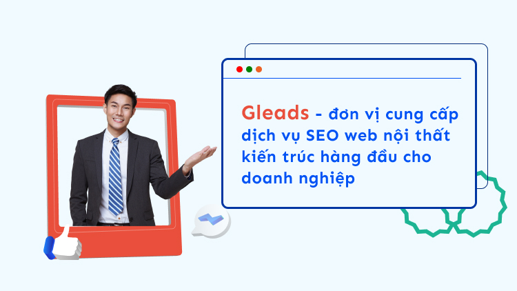 GLEADS - đơn vị cung cấp dịch vụ SEO web nội thất kiến trúc hàng đầu cho doanh nghiệp