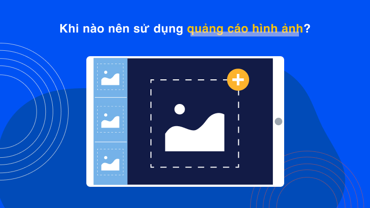 Khi nào nên sử dụng quảng cáo hình ảnh?