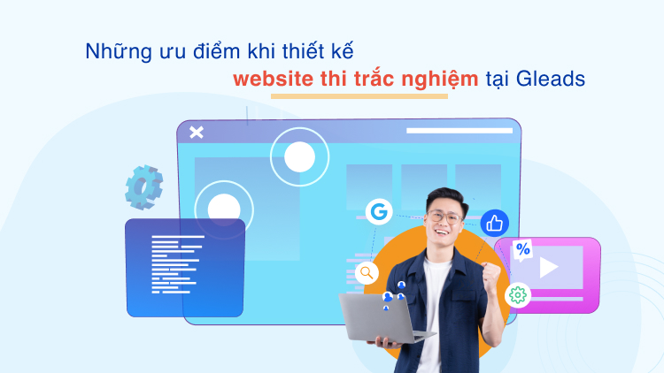 Những ưu điểm khi thiết kế website thi trắc nghiệm tại GLEADS