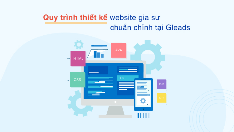 Quy trình thiết kế website gia sư chuẩn chỉnh tại GLEADS