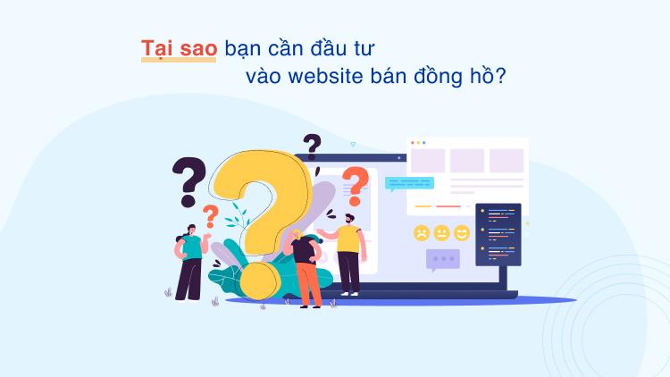 Tại sao bạn cần đầu tư vào website bán đồng hồ?