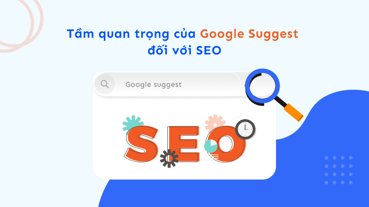 Tầm quan trọng của Google Suggest đối với SEO