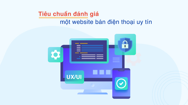 Tiêu chuẩn đánh giá một website bán điện thoại uy tín