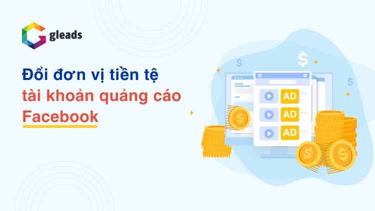 Cách đổi đơn vị tiền tệ trong quảng cáo facebook cho bạn mới