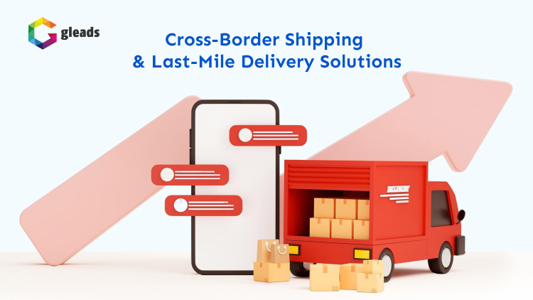 Cross-Border Shipping & Last-Mile Delivery Solutions