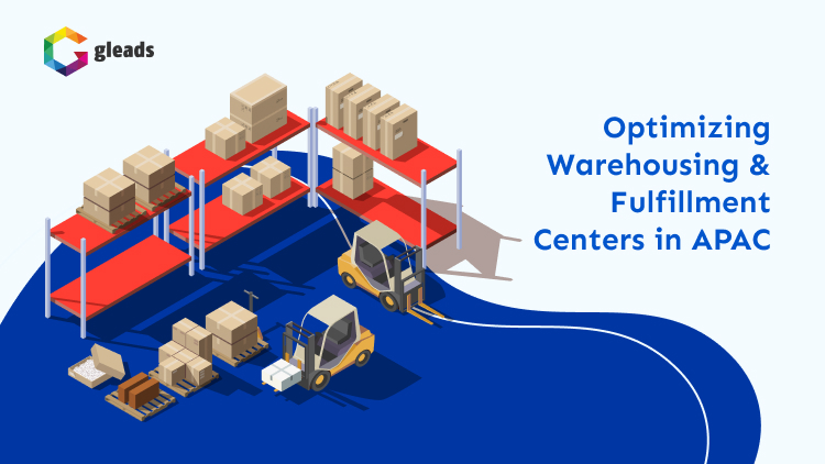 Optimizing Warehousing & Fulfillment Centers in APAC